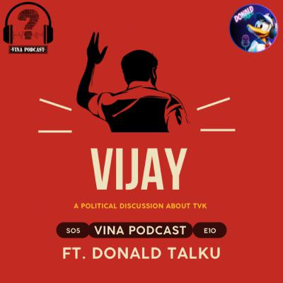 #74 - S05E10 - Vijay - A Political Discussion about TVK | Ft. Donald Talku | Vina Podcast #74 - S05E10 - Vijay - A Political Discussion about TVK | Ft. Donald Talku | Vina Podcast