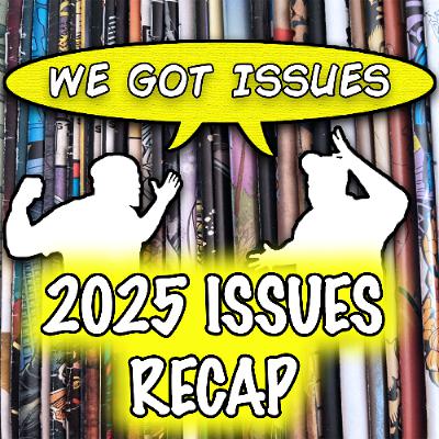 “Best & Worst of 2025” -- and what we’re excited about in 2026! We Got Issues #21 “Best & Worst of 2025” -- and what we’re excited about in 2026! We Got Issues #21
