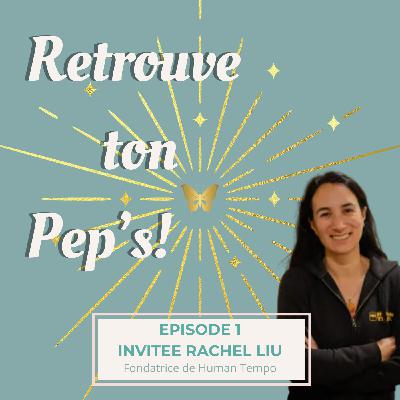 Episode 1 - Invitée: Rachel Liu, fondatrice de Human Tempo, des séjours pour se reconstruire après un burnout