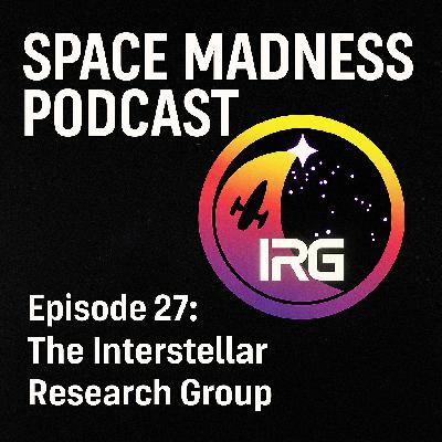 Space Madness Podcast Episode 27: The Interstellar Research Group