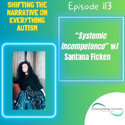 EP 113: "Systemic Incompetence" w/Santana Ficken EP 113: "Systemic Incompetence" w/Santana Ficken