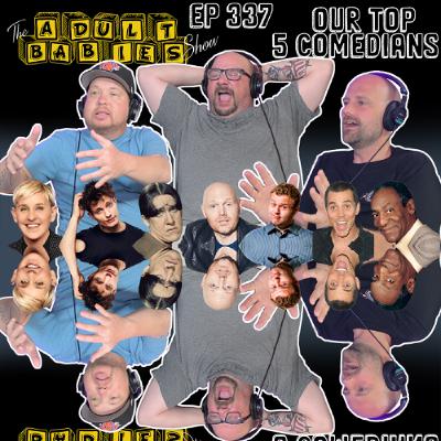 Ep 337 "Our Top 5 Comedians" Ep 337 "Our Top 5 Comedians"