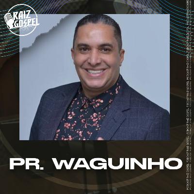 PR. WAGUINHO | RAIZ GOSPEL PODCAST #109