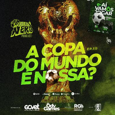 A Bodega Nerd - Ep. 111 - A Copa do Mundo é Nossa