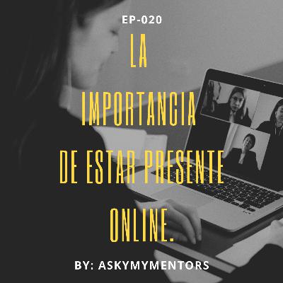EP-020- Lo importancia de estar presente Online.