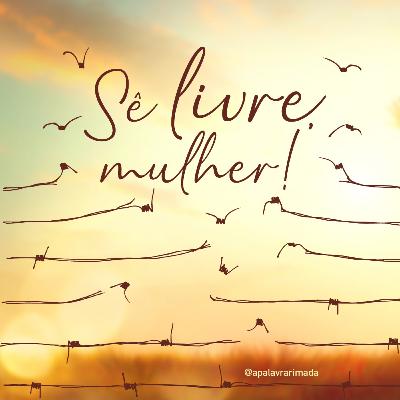 Sê livre, mulher!