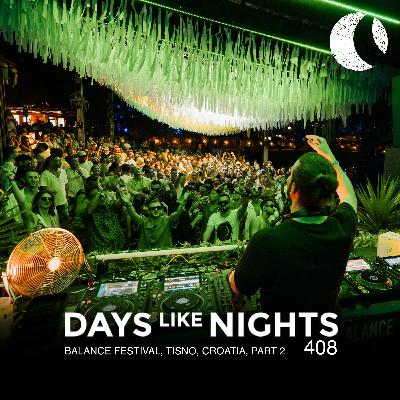 DAYS like NIGHTS 408 - Balance Festival, Tisno, Croatia, Part 2