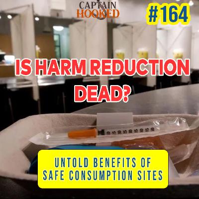 #164 IS HARM REDUCTION DEAD? : The Untold Benefits of Safe Consumption Sites