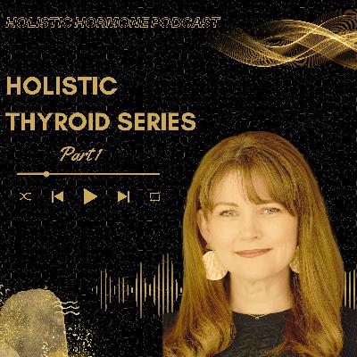 Holistic Thyroid Series: Part 1 of 3