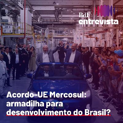 #394 - Acordo UE-Mercosul: armadilha para desenvolvimento do Brasil? | BdF Entrevista Ligia Zagato #394 - Acordo UE-Mercosul: armadilha para desenvolvimento do Brasil? | BdF Entrevista Ligia Zagato