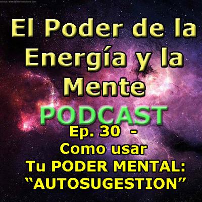 Como usar tu PODER MENTAL: "Autosugestion"