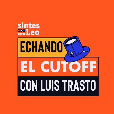 Echando el Cutoff con Luis Trasto