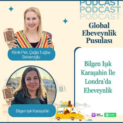 Bilgen Işık Karaşahin: Londra’da Ebeveynlik | Expat Parenting & Cultural Adaptation | E016 Bilgen Işık Karaşahin: Londra’da Ebeveynlik | Expat Parenting & Cultural Adaptation | E016