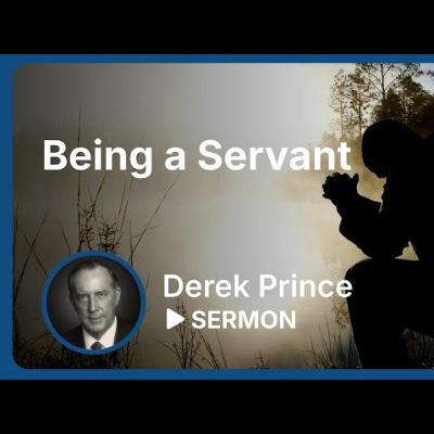 Being a Servant | Derek Prince