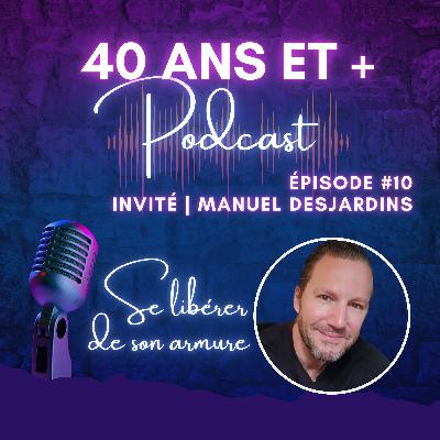 Se libérer de son armure, avec Manuel Desjardins, #10 Se libérer de son armure, avec Manuel Desjardins, #10
