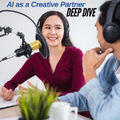 AI as a Creative Partner -  The Conversation Continues - Deep Dive Series