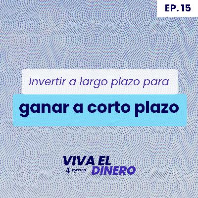 Ep15 Invertir a largo plazo para ganar a corto plazo Ep15 Invertir a largo plazo para ganar a corto plazo