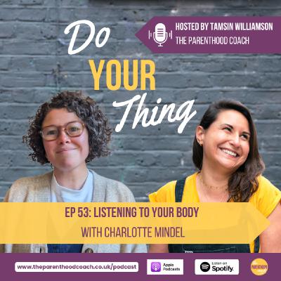Episode 53: Listening To Your Body with Charlotte Mindel