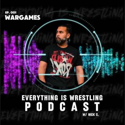 Everything Is Wrestling Ep. 1 - War Games