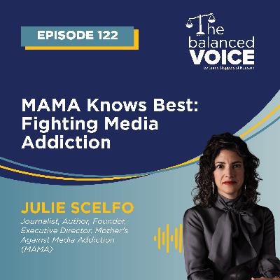 Ep. 122 | MAMA Knows Best: Fighting Media Addiction - Julie Scelfo