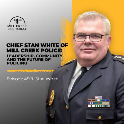 Chief Stan White of Mill Creek Police | Leadership, Community, and the Future of Policing
