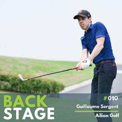 BACKSTAGE #010 – Guillaume Sergent – Ailion Golf