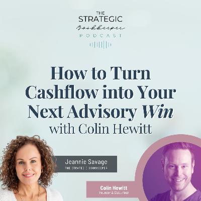 The Strategic Bookkeeper - EP139 - How to Turn Cashflow into Your Next Advisory Win with Colin Hewitt The Strategic Bookkeeper - EP139 - How to Turn Cashflow into Your Next Advisory Win with Colin Hewitt