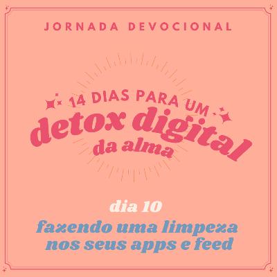 dia 10 - fazendo uma limpeza nos seus apps e feed dia 10 - fazendo uma limpeza nos seus apps e feed