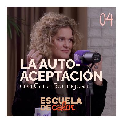 4x04 Autoaceptación, con Carla Romagosa | ESCUELA DE CALOR 4x04 Autoaceptación, con Carla Romagosa | ESCUELA DE CALOR