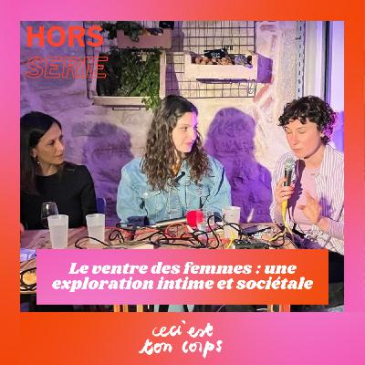 [Hors série] Le ventre des femmes : une exploration intime et sociétale