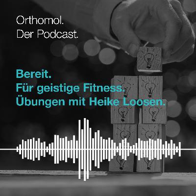 Bereit. Für geistige Fitness. Gehirntraining mit Heike Loosen. Bereit. Für geistige Fitness. Gehirntraining mit Heike Loosen.