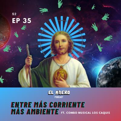 EP35: Entre Más Corriente, Más Ambiente ft. Combo Musical Los Caquis