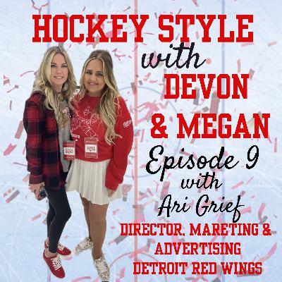 Episode 9: Ari Grief, Director, Marketing & Advertising, Detroit Red Wings on Hockey Style with Devon and Megan