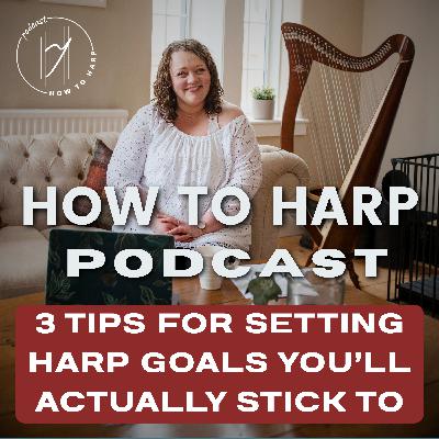 Ep 21: 3 Tips for Setting Harp Goals You’ll Actually Stick To