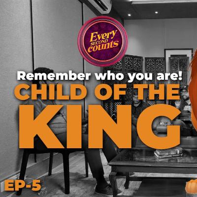 Every second counts : Remember who you are ! Child of the king | EP-5 Every second counts : Remember who you are ! Child of the king | EP-5
