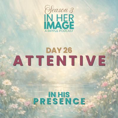 Day 26: Attentive Meditation Day 26: Attentive Meditation