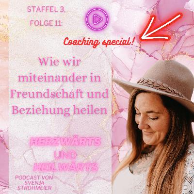 Wie wir miteinander in Freundschaft und Beziehung heilen: Coaching special! Staffel 3, Folge 011