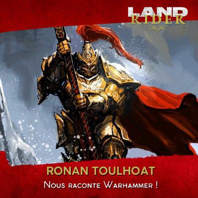 Raconte-Moi Warhammer, Ronan Toulhoat