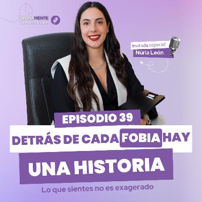 FOBIAS 😨 | El primer paso para dejar de vivir con miedo 💪 FT. Núria León| DivinaMente T4 EP39