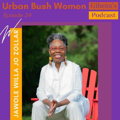 Gibrán's Podcast: Episode 24 - Urban Bush Women with Jawole Willa Jo Zollar Gibrán's Podcast: Episode 24 - Urban Bush Women with Jawole Willa Jo Zollar