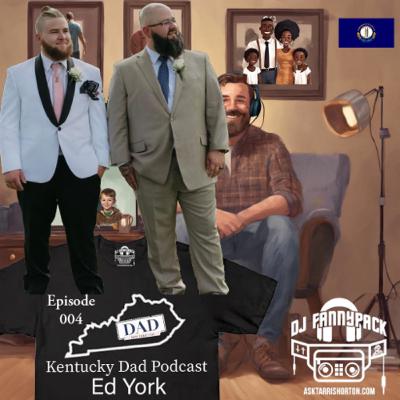 Kentucky Dad Podcast Episode 004 Ed York Covington, Kentucky