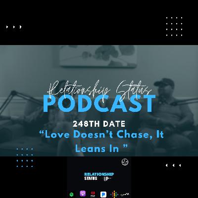 248th Date: Love Doesn't Chase, It Leans In