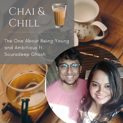 Chai & Chill | S01E15 | The One About Being Young and Ambitious ft. Souradeep Ghosh Chai & Chill | S01E15 | The One About Being Young and Ambitious ft. Souradeep Ghosh