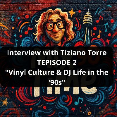 Interview   Tiziano Torre   TEPISODE   2     "Vinyl Culture & DJ Life in the '90s" Interview   Tiziano Torre   TEPISODE   2     "Vinyl Culture & DJ Life in the '90s"