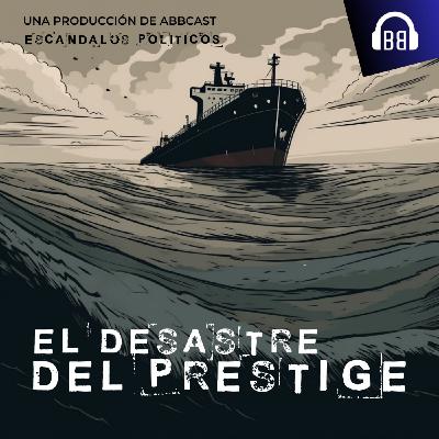 Escándalos Políticos - El desastre del Prestige