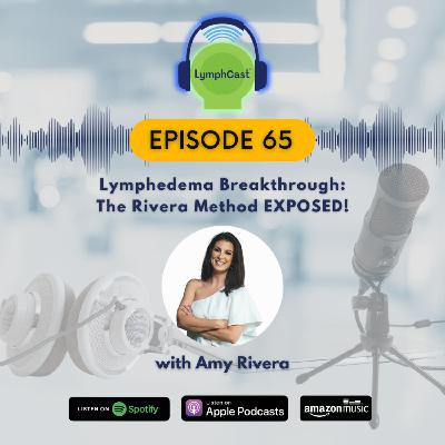 Lymphedema Breakthrough: The Rivera Method EXPOSED! | LymphCast E65