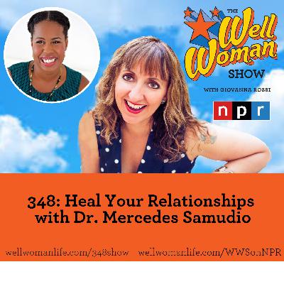 348: Heal Your Relationships with Dr. Mercedes Samudio
