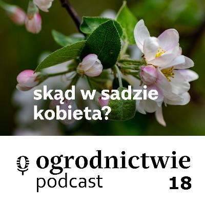 #018 skąd w sadzie kobieta? - o ogrodnictwie #018 skąd w sadzie kobieta? - o ogrodnictwie