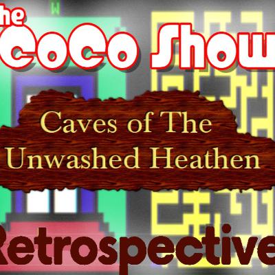 Caves of the UNWASHED HEATHEN - With a name like that you KNOW it's GOLD! It's the CoCo Show 58!