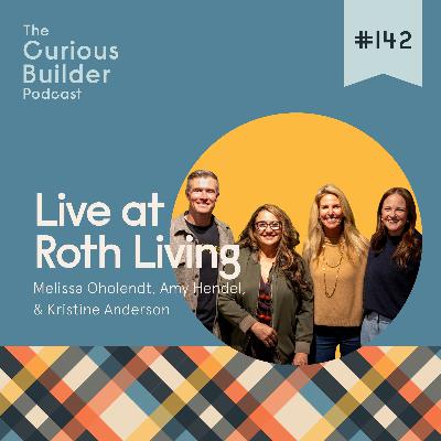 #142 | Live at Roth Living | Women in Construction Spill: How Empathy, Integrity, & Guts Change the Game